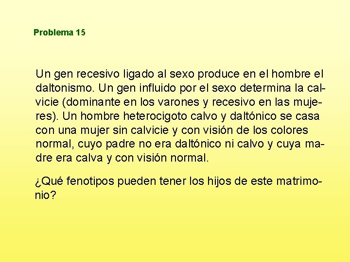 Problema 15 Un gen recesivo ligado al sexo produce en el hombre el daltonismo.