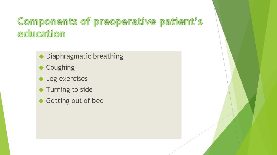 Components of preoperative patient’s education Diaphragmatic breathing Coughing Leg exercises Turning to side Getting