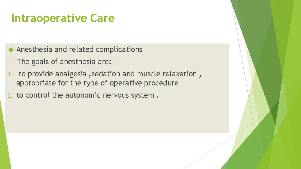 Intraoperative Care Anesthesia and related complications The goals of anesthesia are: 1. to provide