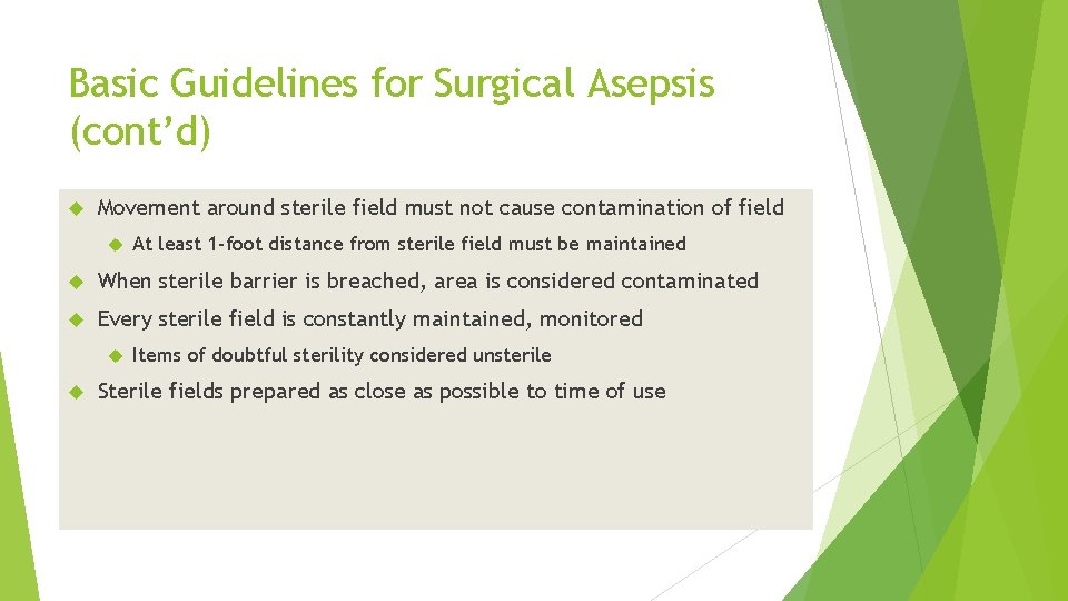 Basic Guidelines for Surgical Asepsis (cont’d) Movement around sterile field must not cause contamination