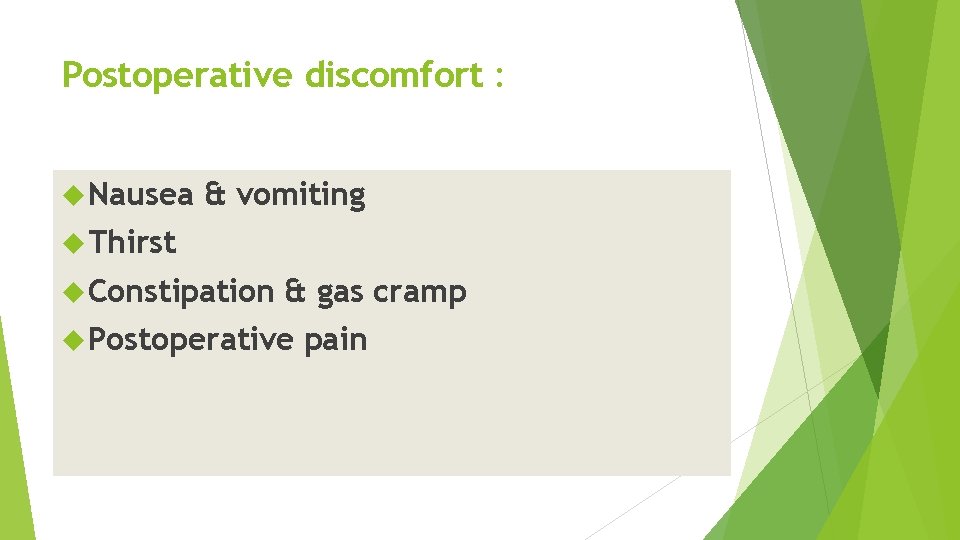 Postoperative discomfort : Nausea & vomiting Thirst Constipation & gas cramp Postoperative pain 