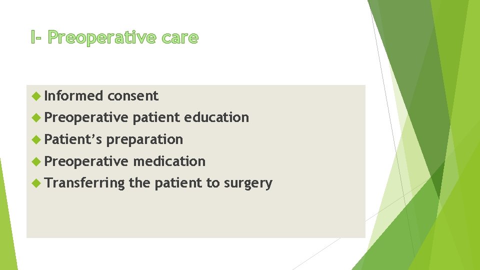 I- Preoperative care Informed consent Preoperative Patient’s patient education preparation Preoperative Transferring medication the