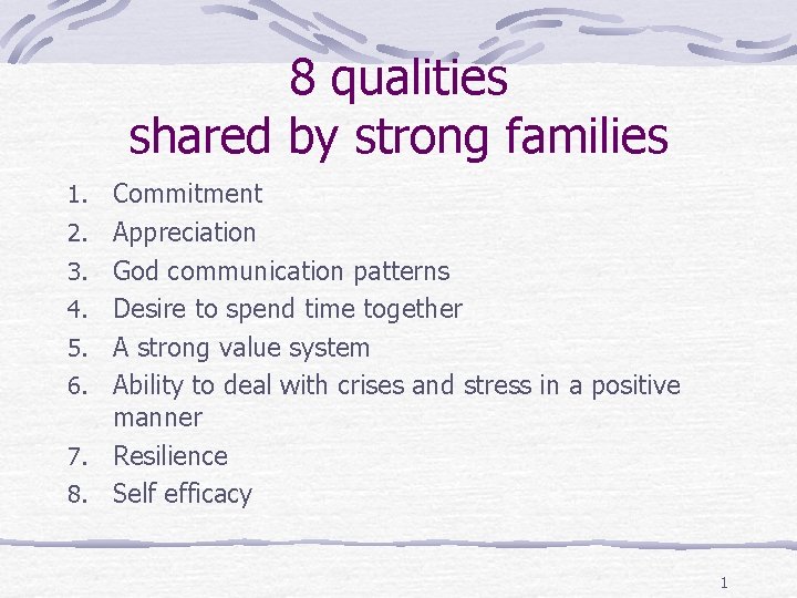 8 qualities shared by strong families 1. Commitment 2. Appreciation 3. God communication patterns