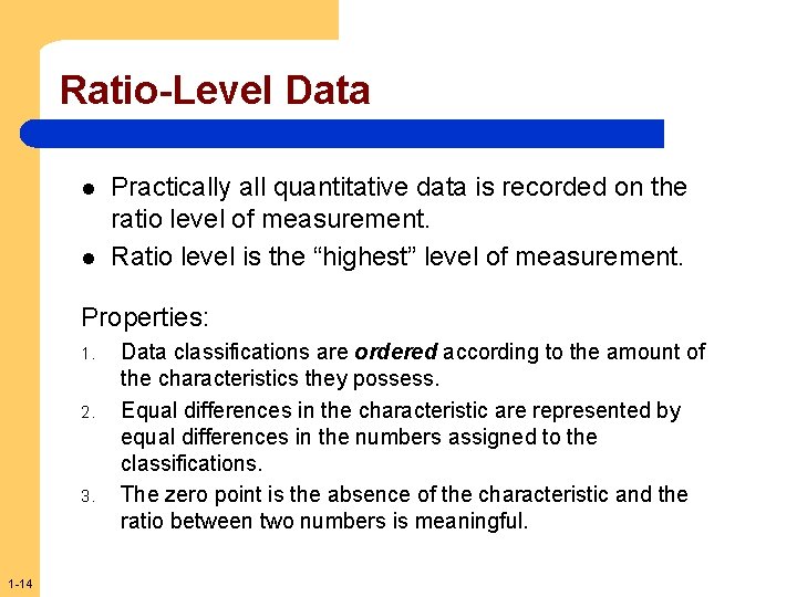Ratio-Level Data l l Practically all quantitative data is recorded on the ratio level