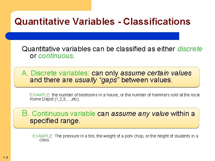 Quantitative Variables - Classifications Quantitative variables can be classified as either discrete or continuous.