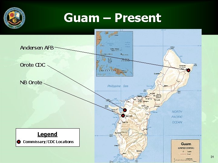 Guam – Present Andersen AFB Orote CDC NB Orote Legend Commissary/CDC Locations 31 