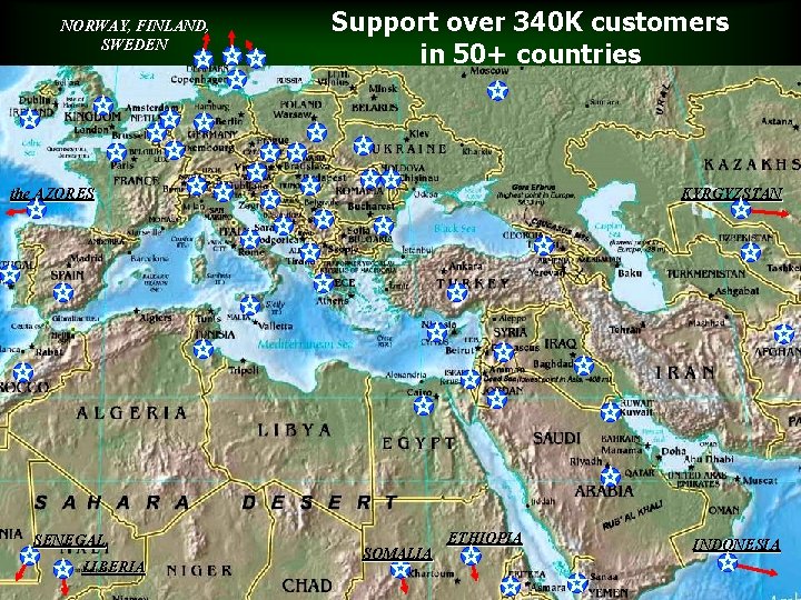 NORWAY, FINLAND, SWEDEN Support over 340 K customers in 50+ countries the AZORES SENEGAL