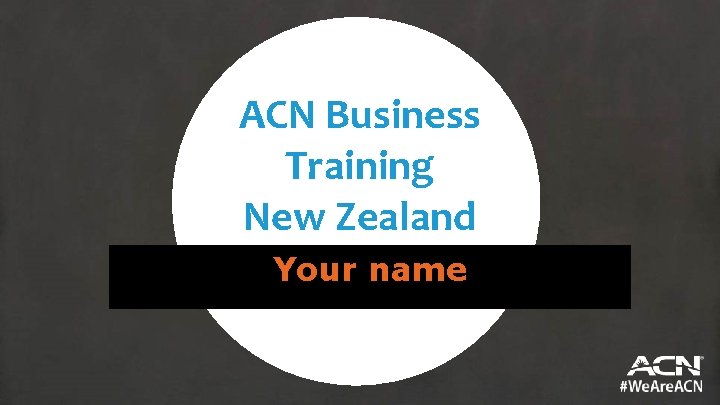 ACN Business Training New Zealand Your name 