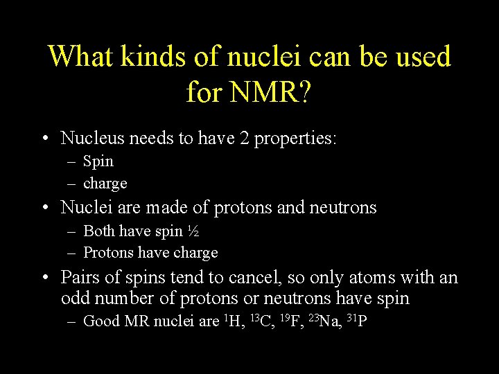 What kinds of nuclei can be used for NMR? • Nucleus needs to have