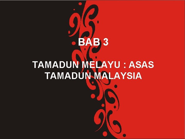 BAB 3 TAMADUN MELAYU : ASAS TAMADUN MALAYSIA 