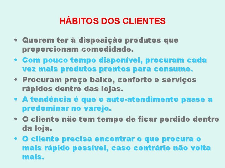 HÁBITOS DOS CLIENTES • Querem ter à disposição produtos que proporcionam comodidade. • Com