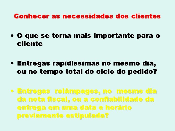 Conhecer as necessidades dos clientes • O que se torna mais importante para o