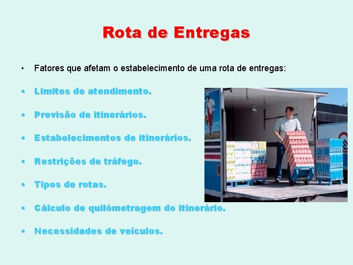 Rota de Entregas • Fatores que afetam o estabelecimento de uma rota de entregas: