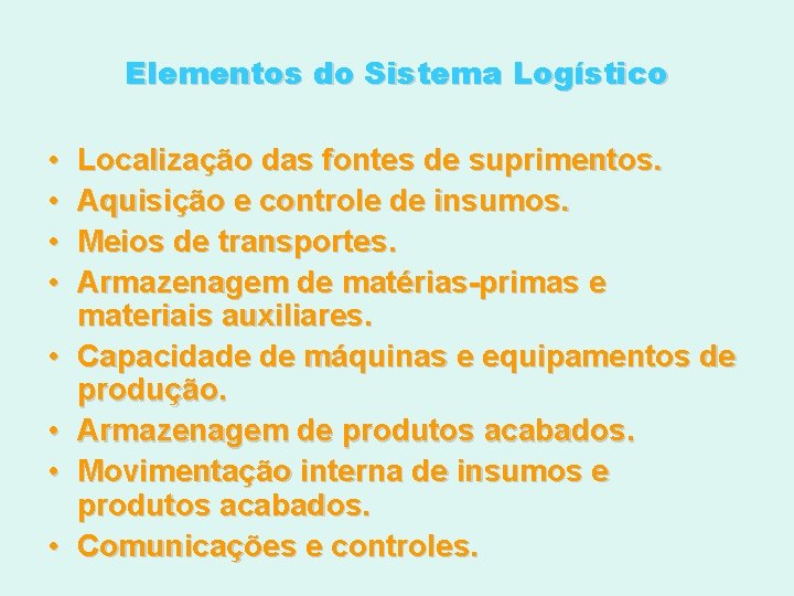 Elementos do Sistema Logístico • • Localização das fontes de suprimentos. Aquisição e controle