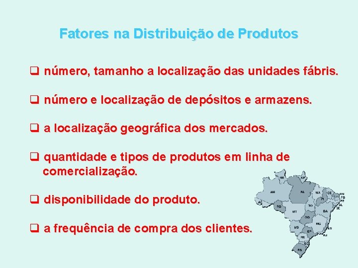 Fatores na Distribuição de Produtos q número, tamanho a localização das unidades fábris. q