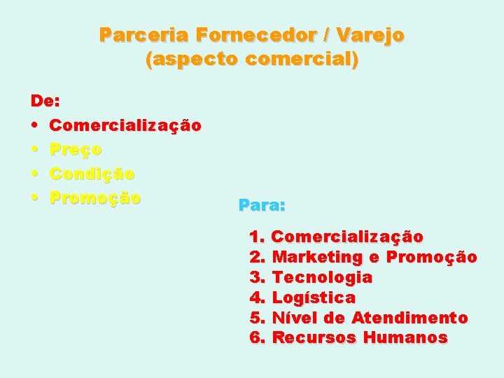 Parceria Fornecedor / Varejo (aspecto comercial) De: • Comercialização • Preço • Condição •