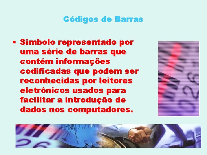 Códigos de Barras • Simbolo representado por uma série de barras que contém informações