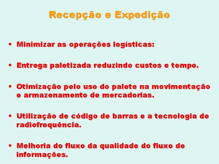 Recepção e Expedição • Minimizar as operações logísticas: • Entrega paletizada reduzindo custos e