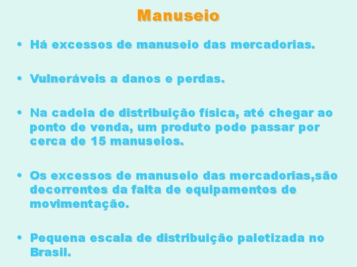 Manuseio • Há excessos de manuseio das mercadorias. • Vulneráveis a danos e perdas.