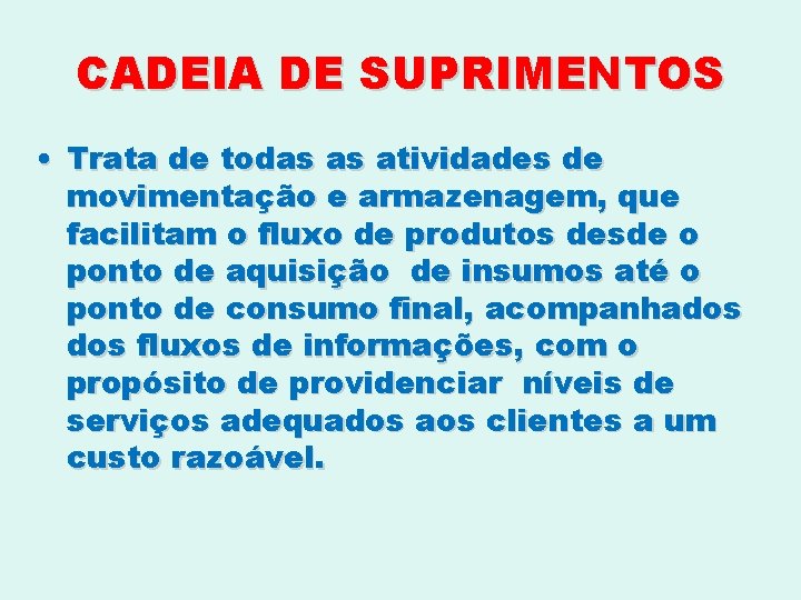 CADEIA DE SUPRIMENTOS • Trata de todas as atividades de movimentação e armazenagem, que