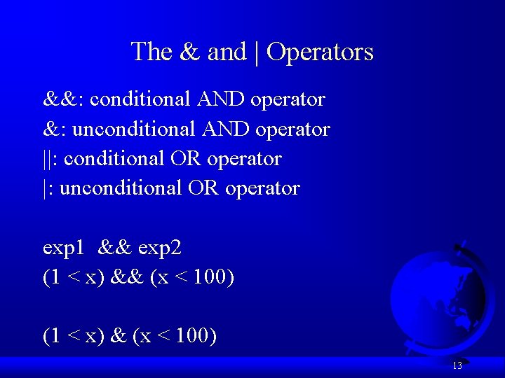 The & and | Operators &&: conditional AND operator &: unconditional AND operator ||: