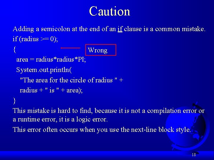 Caution Adding a semicolon at the end of an if clause is a common
