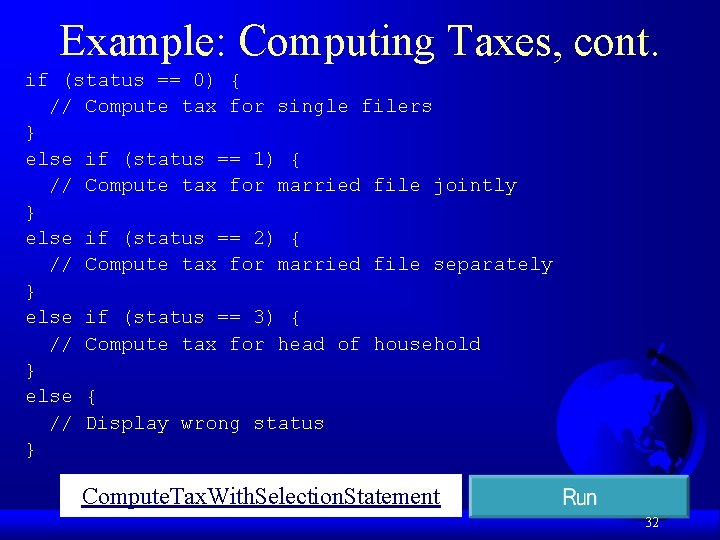 Example: Computing Taxes, cont. if (status == 0) { // Compute tax for single