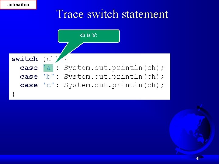 animation Trace switch statement ch is 'a': switch case } (ch) 'a': 'b': 'c':