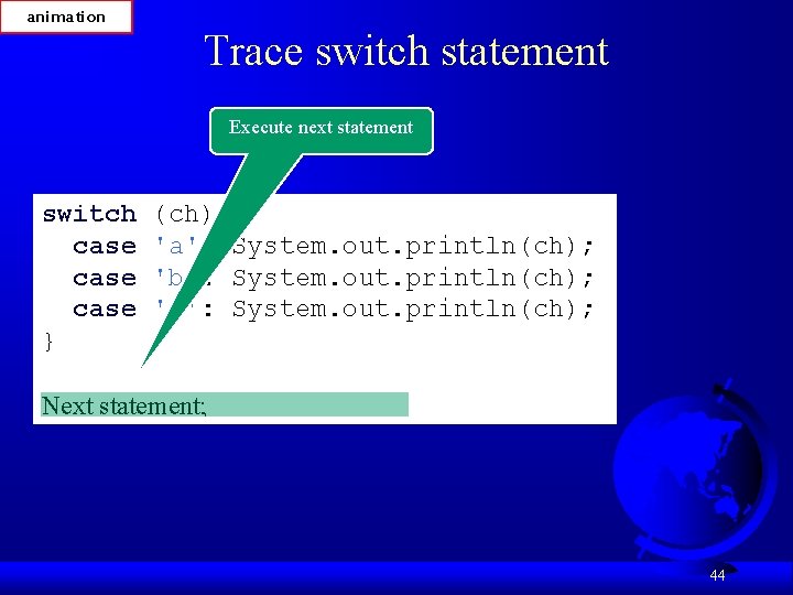 animation Trace switch statement Execute next statement switch case } (ch) 'a': 'b': 'c':