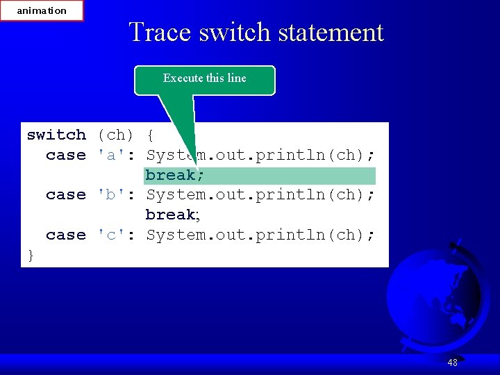 animation Trace switch statement Execute this line switch (ch) { case 'a': System. out.