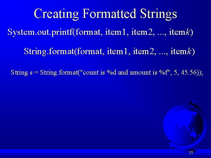 Creating Formatted Strings System. out. printf(format, item 1, item 2, . . . ,