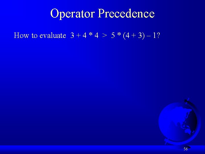 Operator Precedence How to evaluate 3 + 4 * 4 > 5 * (4