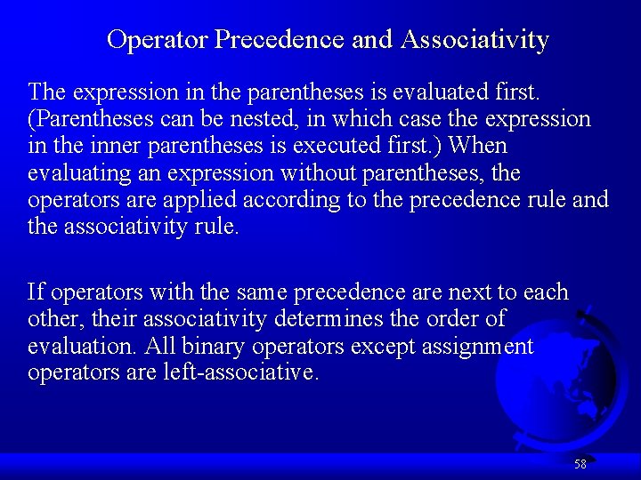 Operator Precedence and Associativity The expression in the parentheses is evaluated first. (Parentheses can