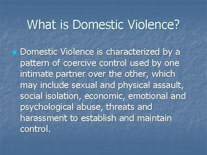 What is Domestic Violence? n Domestic Violence is characterized by a pattern of coercive What is Domestic Violence? n Domestic Violence is characterized by a pattern of coercive