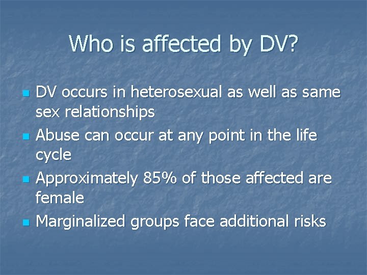 Who is affected by DV? n n DV occurs in heterosexual as well as
