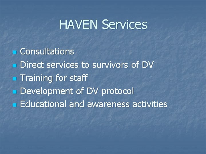 HAVEN Services n n n Consultations Direct services to survivors of DV Training for