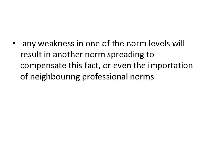  • any weakness in one of the norm levels will result in another