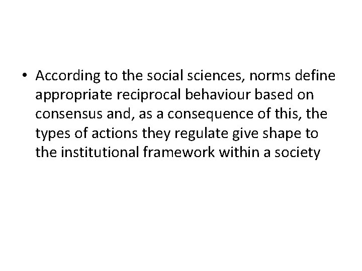  • According to the social sciences, norms define appropriate reciprocal behaviour based on
