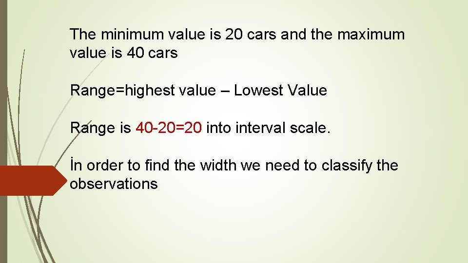 The minimum value is 20 cars and the maximum value is 40 cars Range=highest