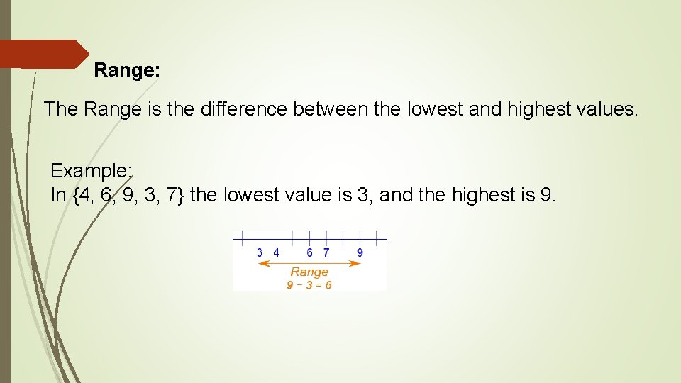 Range: The Range is the difference between the lowest and highest values. Example: In