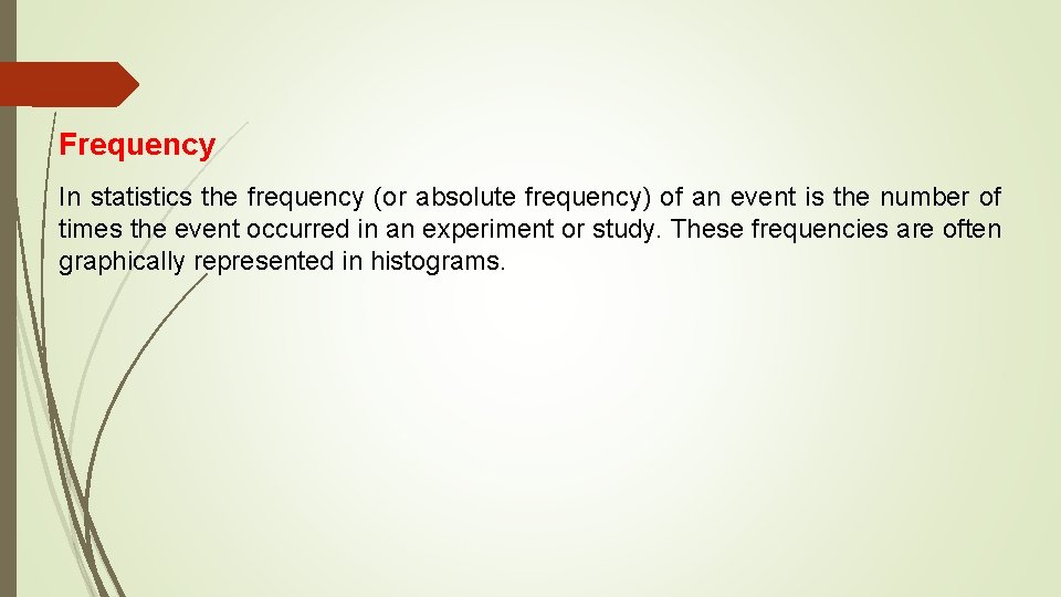 Frequency In statistics the frequency (or absolute frequency) of an event is the number