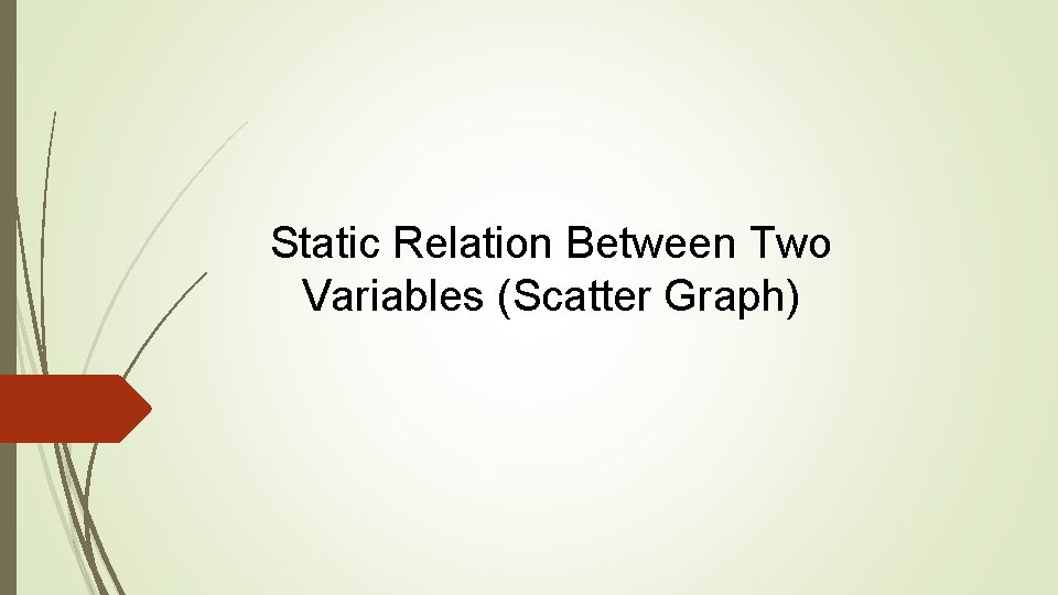 Static Relation Between Two Variables (Scatter Graph) 