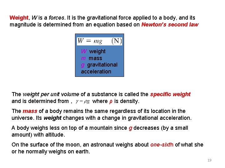 Weight, W is a forces. It is the gravitational force applied to a body,