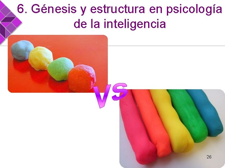 6. Génesis y estructura en psicología de la inteligencia 26 