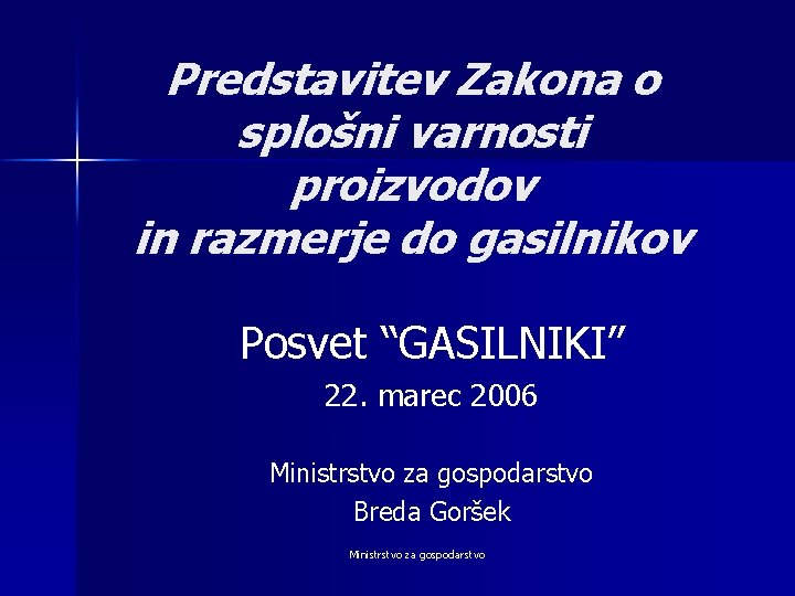 Predstavitev Zakona o splošni varnosti proizvodov in razmerje do gasilnikov Posvet “GASILNIKI” 22. marec