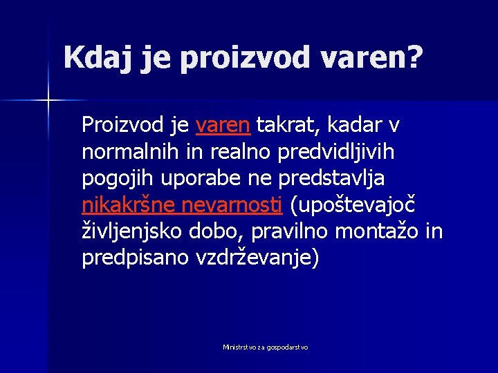 Kdaj je proizvod varen? Proizvod je varen takrat, kadar v normalnih in realno predvidljivih