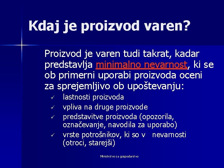 Kdaj je proizvod varen? Proizvod je varen tudi takrat, kadar predstavlja minimalno nevarnost, ki