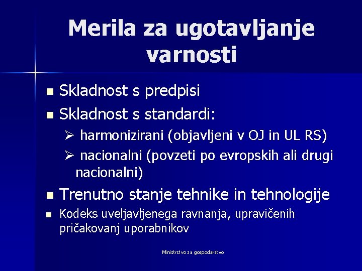 Merila za ugotavljanje varnosti Skladnost s predpisi n Skladnost s standardi: n Ø harmonizirani