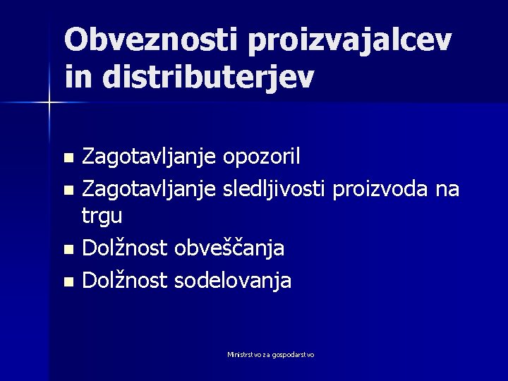 Obveznosti proizvajalcev in distributerjev Zagotavljanje opozoril n Zagotavljanje sledljivosti proizvoda na trgu n Dolžnost