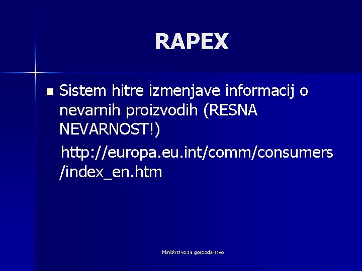 RAPEX n Sistem hitre izmenjave informacij o nevarnih proizvodih (RESNA NEVARNOST!) http: //europa. eu.